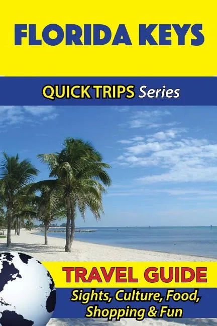 Florida Keys Travel Guide (Quick Trips Series): Sights, Culture, Food, Shopping & Fun - Paperback