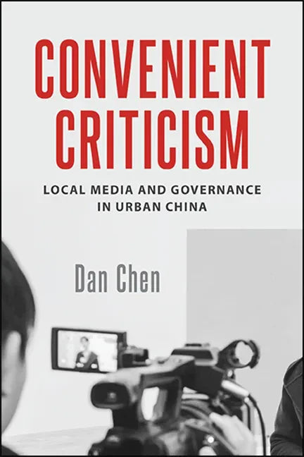 Convenient Criticism: Local Media and Governance in Urban China - Paperback