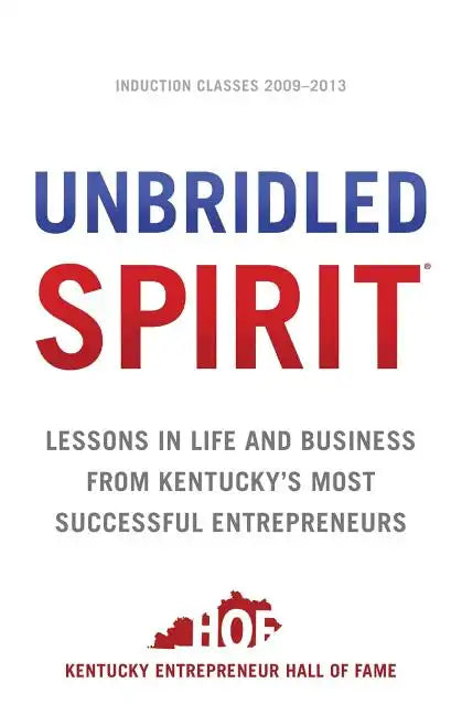 Unbridled Spirit: Lessons in Life and Business from Kentucky's Most Successful Entrepreneurs - Paperback