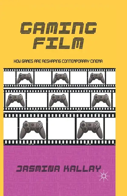 Gaming Film: How Games Are Reshaping Contemporary Cinema - Paperback