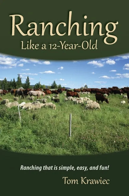 Ranching Like a 12-Year-Old: Ranching that is simple, easy, and fun! - Paperback