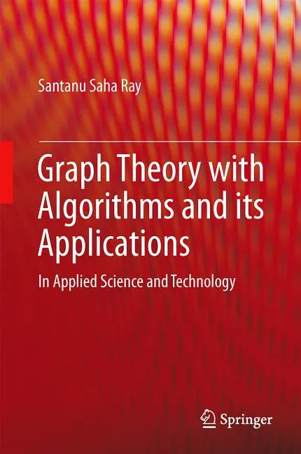 Graph Theory with Algorithms and Its Applications: In Applied Science and Technology - Hardcover