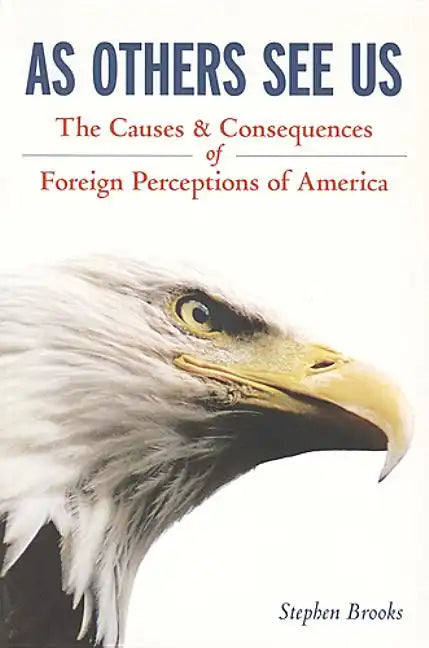 As Others See Us: The Causes and Consequences of Foreign Perceptions of America - Paperback