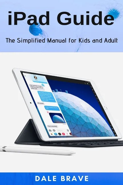 iPad Guide: The Simplified Manual for Kids and Adult - Paperback