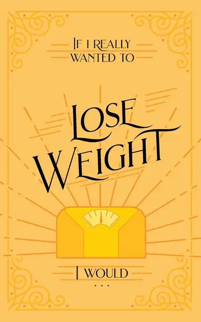 If I Really Wanted to Lose Weight, I Would... - Paperback