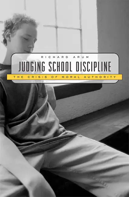 Judging School Discipline: The Crisis of Moral Authority - Paperback