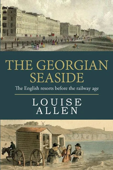 The Georgian Seaside: The English resorts before the railway age - Paperback