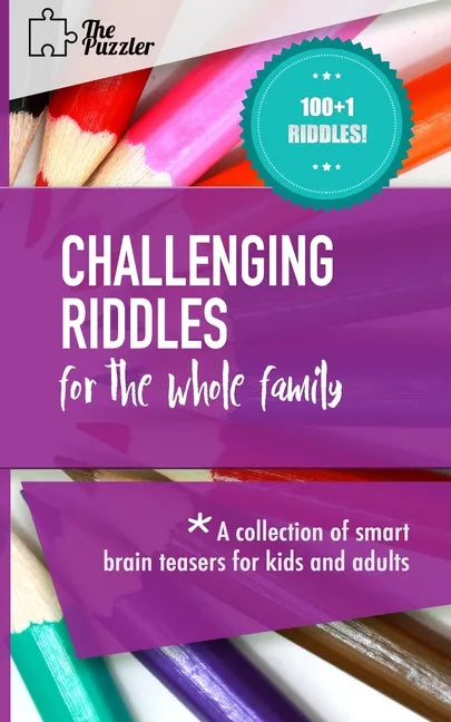 Challenging Riddles For The Whole Family: A Collection Of Smart Brain Teasers For Kids And Adults - Paperback