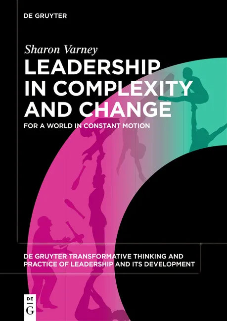 Leadership in Complexity and Change: For a World in Constant Motion - Paperback