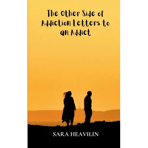 The Other Side of Addiction Letters to an Addict - Paperback
