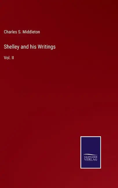 Shelley and his Writings: Vol. II - Hardcover