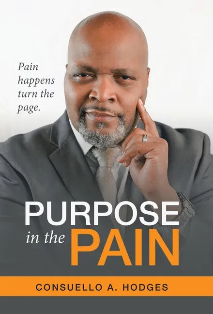 Purpose in the Pain: Pain Happens Turn the Page. - Hardcover
