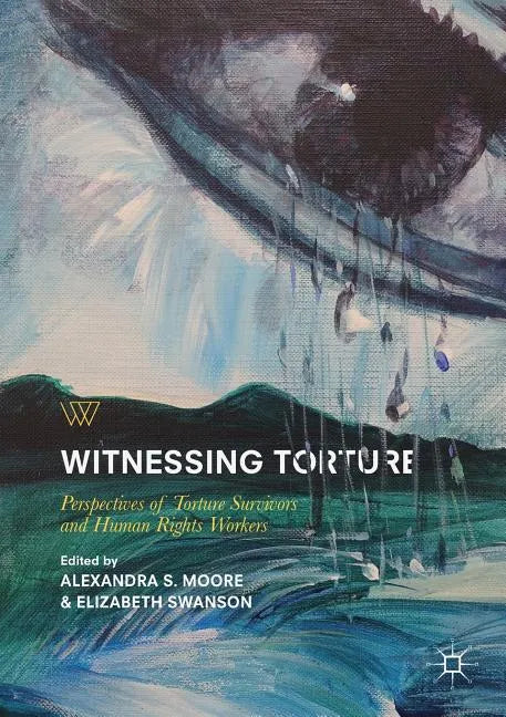 Witnessing Torture: Perspectives of Torture Survivors and Human Rights Workers - Paperback