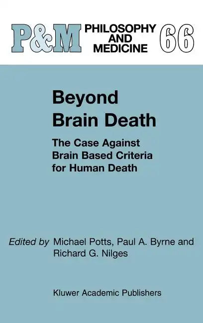 Beyond Brain Death: The Case Against Brain Based Criteria for Human Death - Hardcover