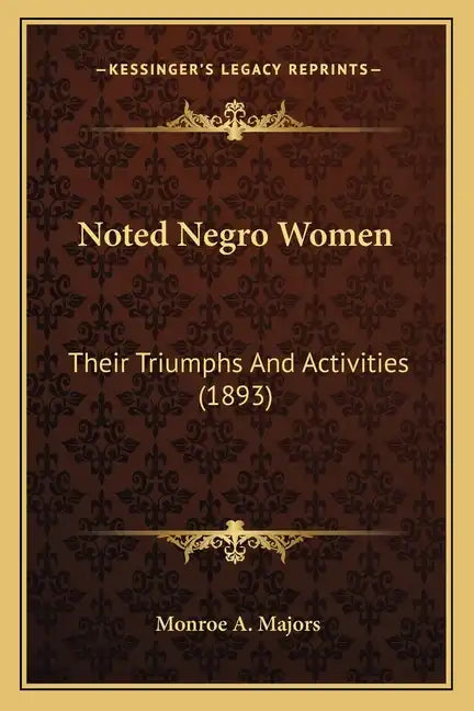 Noted Negro Women: Their Triumphs And Activities (1893) - Paperback
