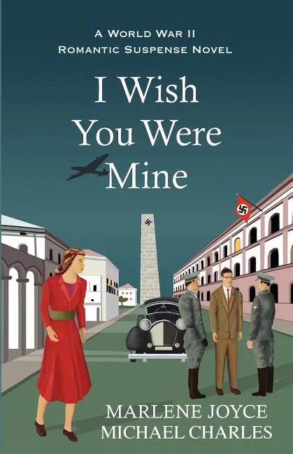 I Wish You Were Mine: A Historical Novel of World War II - Paperback