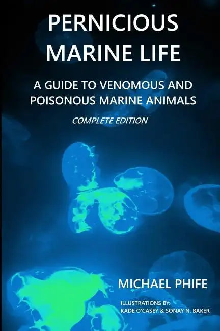 Pernicious Marine Life: A Guide to Venomous and Poisonous Marine Animals - Paperback