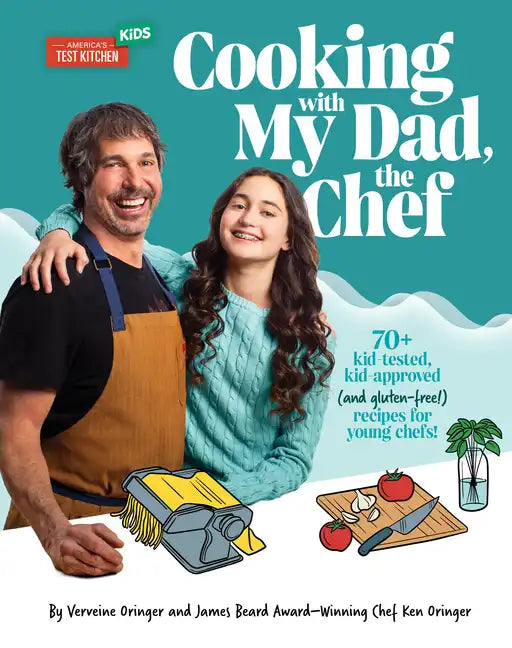 Cooking with My Dad, the Chef: 70+ Kid-Tested, Kid-Approved (and Gluten-Free!) Recipes for Young Chefs! - Hardcover