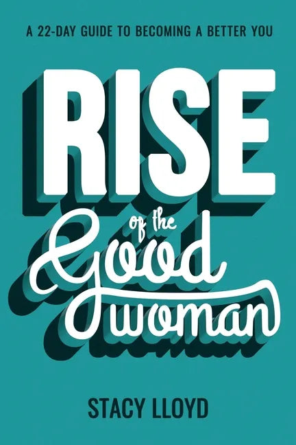 Rise of the Good Woman: A 22-Day Guide to Becoming A Better You - Paperback