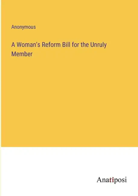 A Woman's Reform Bill for the Unruly Member - Paperback