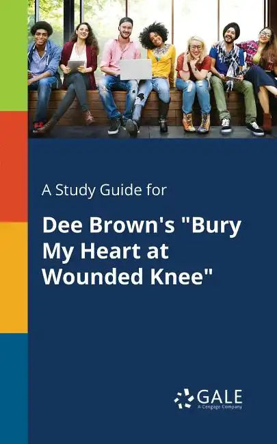 A Study Guide for Dee Brown's "Bury My Heart at Wounded Knee" - Paperback