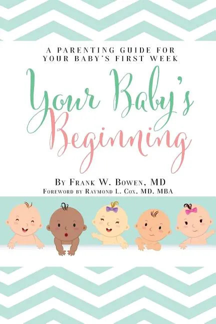 Your Baby's Beginning: A Parenting Guide for Your Baby's First Week - Paperback