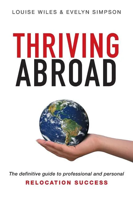 Thriving Abroad: The definitive guide to professional and personal relocation success - Paperback