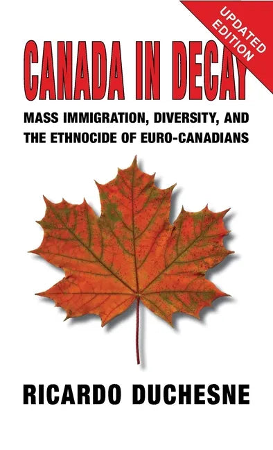 Canada In Decay: Mass Immigration, Diversity, and the Ethnocide of Euro-Canadians - Hardcover