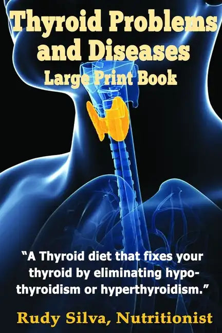 Thyroid Problems and diseases: Large Print Book: A Thyroid Diet That Fixes Your Thyroid by eliminating hypothyroidism or hyperthyroidism - Paperback