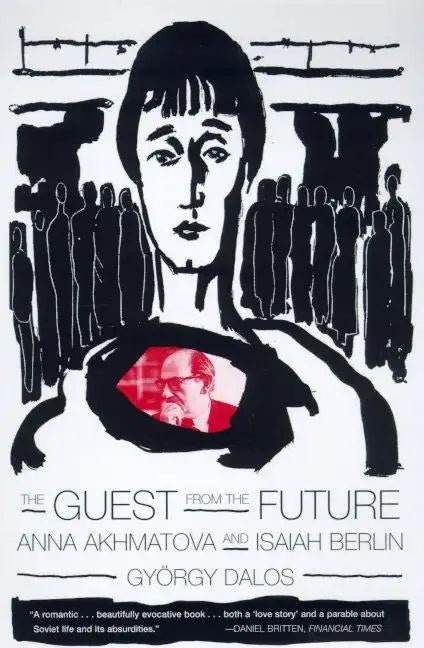 The Guest from the Future: Anna Akhmatova and Isaiah Berlin - Paperback