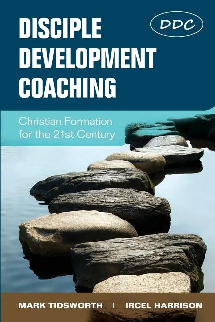 Disciple Development Coaching: Christian Formation for the 21st Century - Paperback