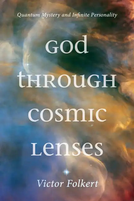 God Through Cosmic Lenses: Quantum Mystery and Infinite Personality - Paperback