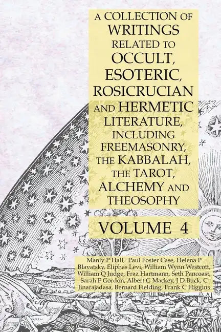 A Collection of Writings Related to Occult, Esoteric, Rosicrucian and Hermetic Literature, Including Freemasonry, the Kabbalah, the Tarot, Alchemy and - Paperback