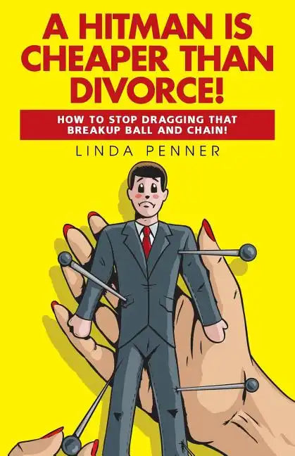 A Hitman Is Cheaper Than Divorce!: How to Stop Dragging That Breakup Ball and Chain - Paperback