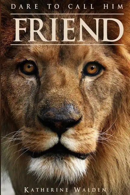 Dare to Call Him Friend - Paperback