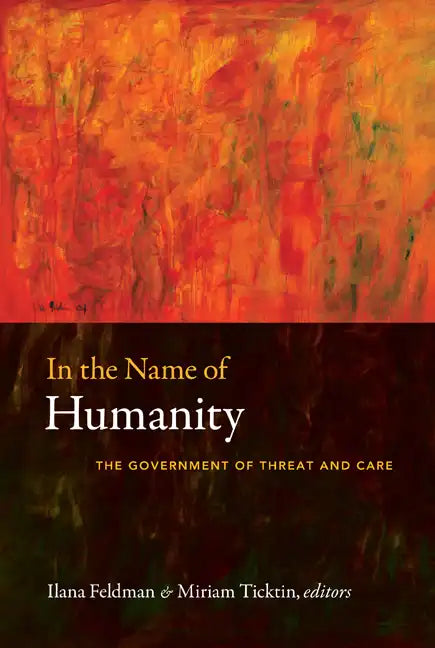 In the Name of Humanity: The Government of Threat and Care - Paperback