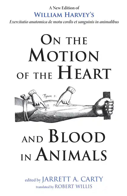 On the Motion of the Heart and Blood in Animals: A New Edition of William Harvey's Exercitatio Anatomica de Motu Cordis Et Sanguinis in Animalibus - Paperback