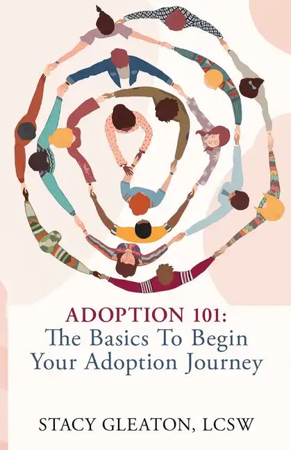 Adoption 101: The Basics to Begin Your Adoption Journey - Paperback