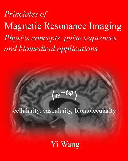 Principles of Magnetic Resonance Imaging: Physics Concepts, Pulse Sequences, & Biomedical Applications - Paperback