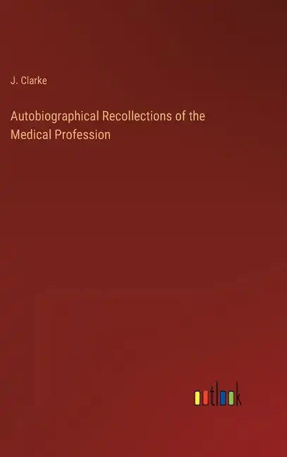 Autobiographical Recollections of the Medical Profession - Hardcover