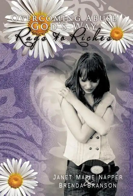 Overcoming Abuse God's Way: Rags to Riches - Hardcover