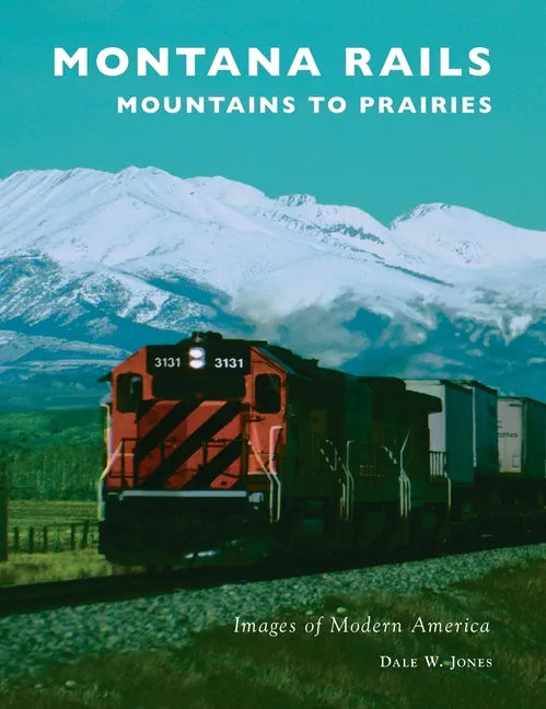 Montana Rails: Mountains to Prairies - Hardcover