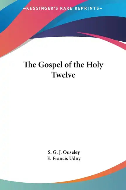The Gospel of the Holy Twelve - Hardcover