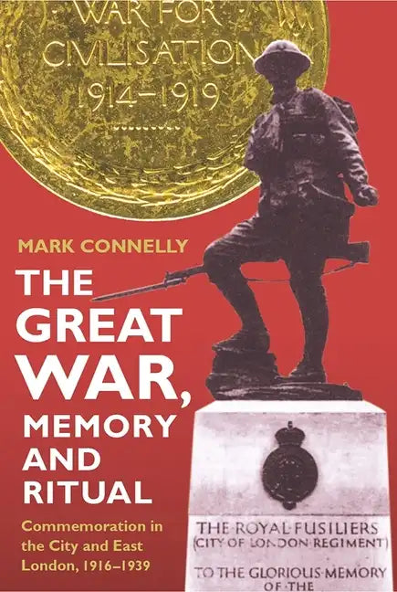 The Great War, Memory and Ritual: Commemoration in the City and East London, 1916-1939 - Paperback