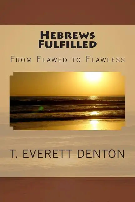 Hebrews Fulfilled: From Flawed to Flawless - Paperback