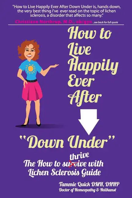 How to Live Happily Ever After "Down Under": The How To Thrive With Lichen Sclerosis Guide - Paperback