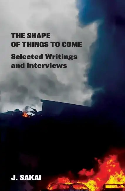 The Shape of Things to Come: Selected Writings & Interviews - Paperback