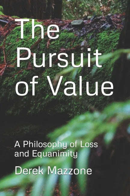 The Pursuit of Value: A Philosophy of Loss and Equanimity - Paperback