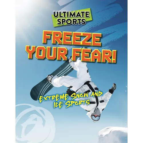 Freeze Your Fear!: Extreme Snow and Ice Sports - Paperback
