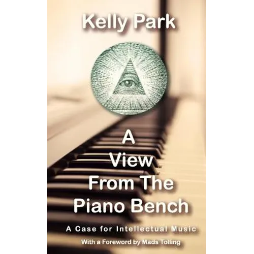 A View From the Piano Bench: A Case for Intellectual Music - Paperback